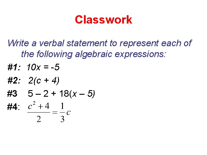 Classwork Write a verbal statement to represent each of the following algebraic expressions: #1: