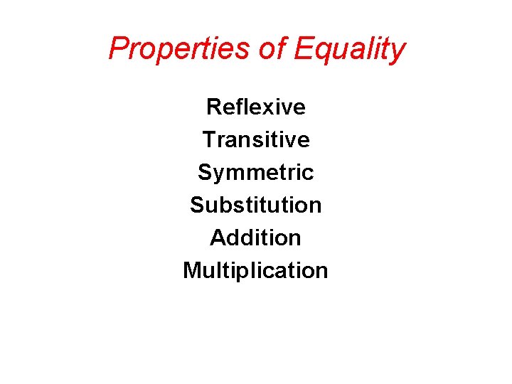 Properties of Equality Reflexive Transitive Symmetric Substitution Addition Multiplication 