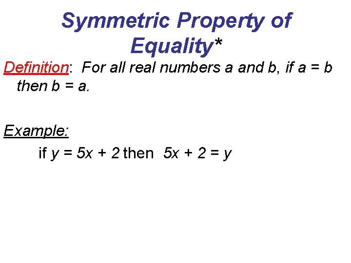 Symmetric Property of Equality* Definition: For all real numbers a and b, if a