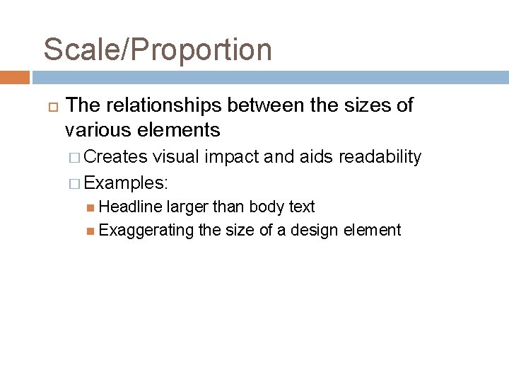 Scale/Proportion The relationships between the sizes of various elements � Creates visual impact and Scale/Proportion The relationships between the sizes of various elements � Creates visual impact and