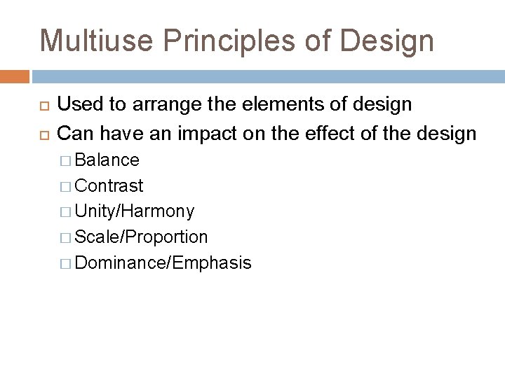 Multiuse Principles of Design Used to arrange the elements of design Can have an Multiuse Principles of Design Used to arrange the elements of design Can have an