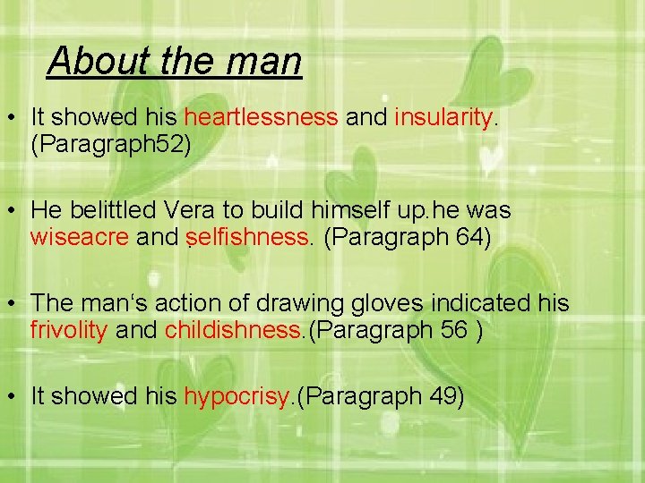 About the man • It showed his heartlessness and insularity. (Paragraph 52) • He