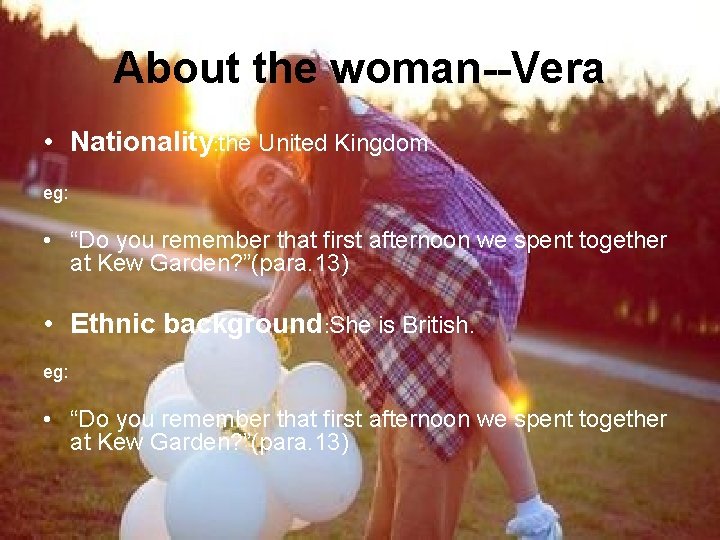 About the woman--Vera • Nationality: the United Kingdom eg: • “Do you remember that