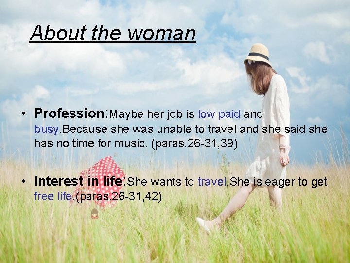 About the woman • Profession: Maybe her job is low paid and busy. Because