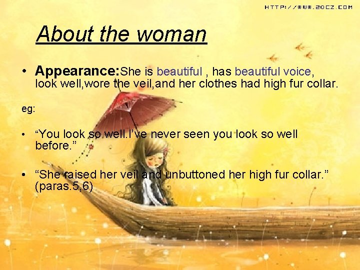 About the woman • Appearance: She is beautiful , has beautiful voice, look well,