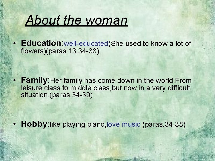 About the woman • Education: well-educated(She used to know a lot of flowers)(paras. 13,