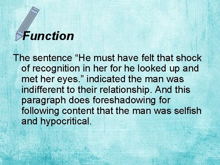 Function The sentence “He must have felt that shock of recognition in her for
