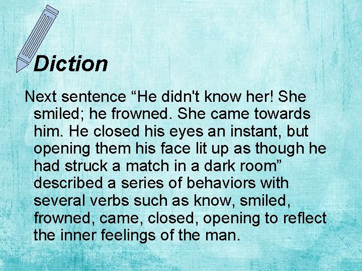 Diction Next sentence “He didn't know her! She smiled; he frowned. She came towards