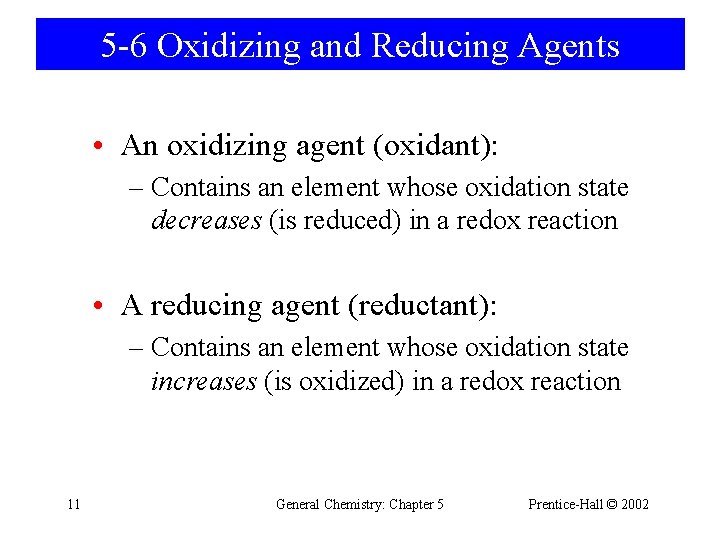 5 -6 Oxidizing and Reducing Agents • An oxidizing agent (oxidant): – Contains an