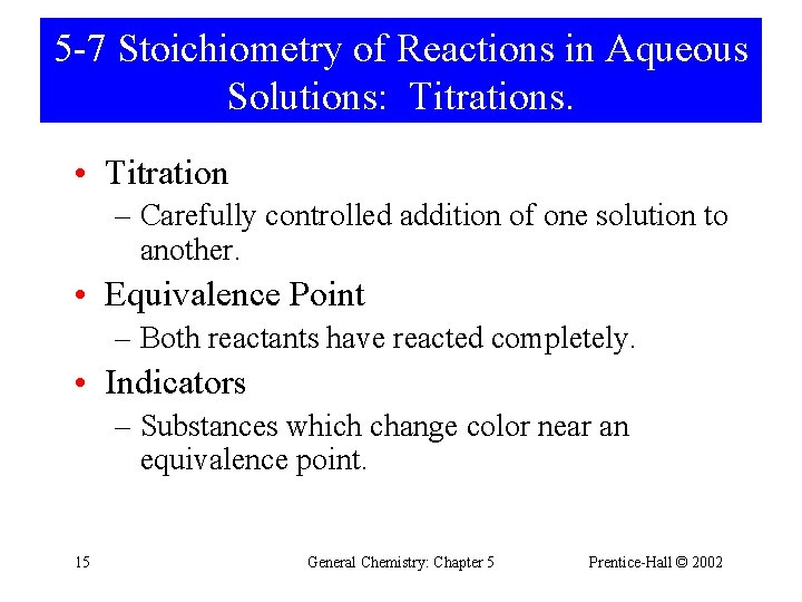 5 -7 Stoichiometry of Reactions in Aqueous Solutions: Titrations. • Titration – Carefully controlled