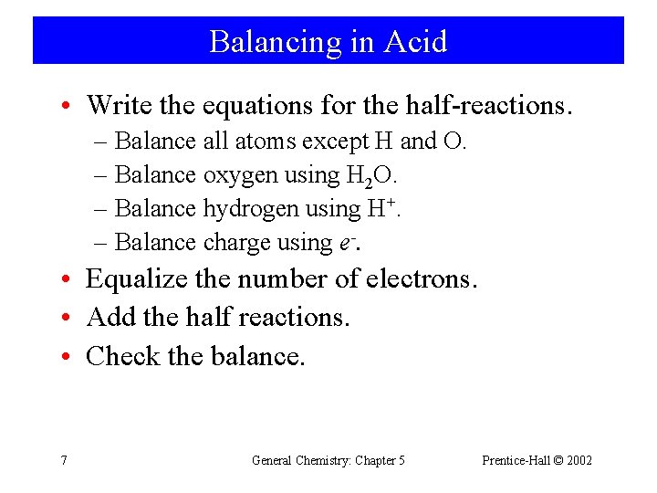 Balancing in Acid • Write the equations for the half-reactions. – Balance all atoms