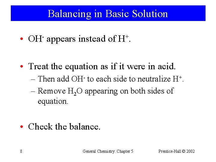 Balancing in Basic Solution • OH- appears instead of H+. • Treat the equation