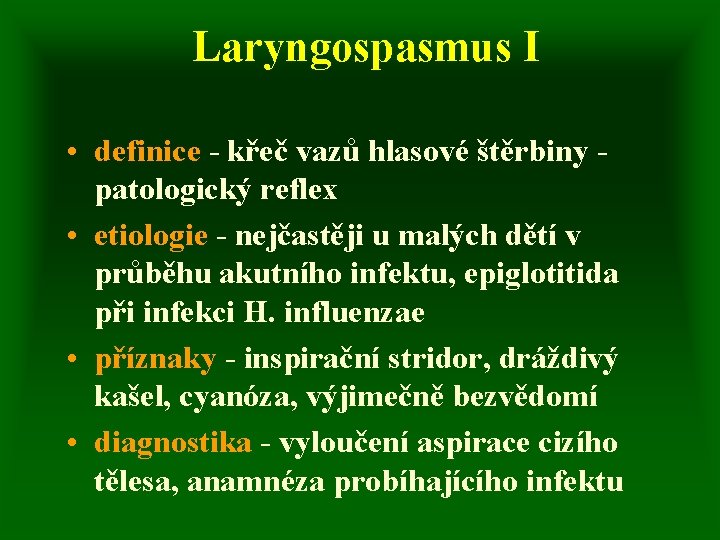 Laryngospasmus I • definice - křeč vazů hlasové štěrbiny patologický reflex • etiologie -