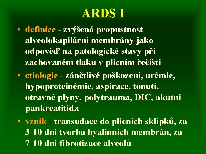 ARDS I • definice - zvýšená propustnost alveolokapilární membrány jako odpověď na patologické stavy