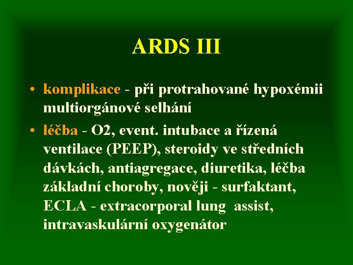 ARDS III • komplikace - při protrahované hypoxémii multiorgánové selhání • léčba - O