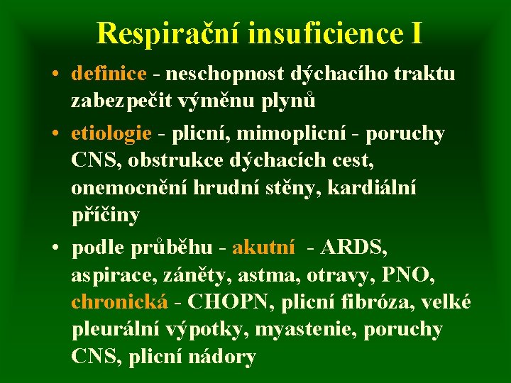 Respirační insuficience I • definice - neschopnost dýchacího traktu zabezpečit výměnu plynů • etiologie