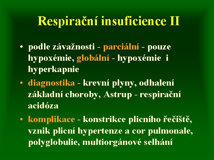 Respirační insuficience II • podle závažnosti - parciální - pouze hypoxémie, globální - hypoxémie