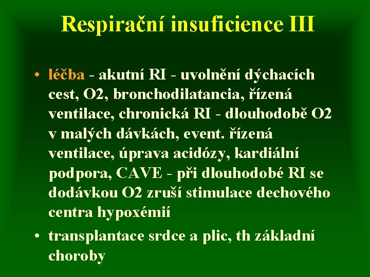 Respirační insuficience III • léčba - akutní RI - uvolnění dýchacích cest, O 2,