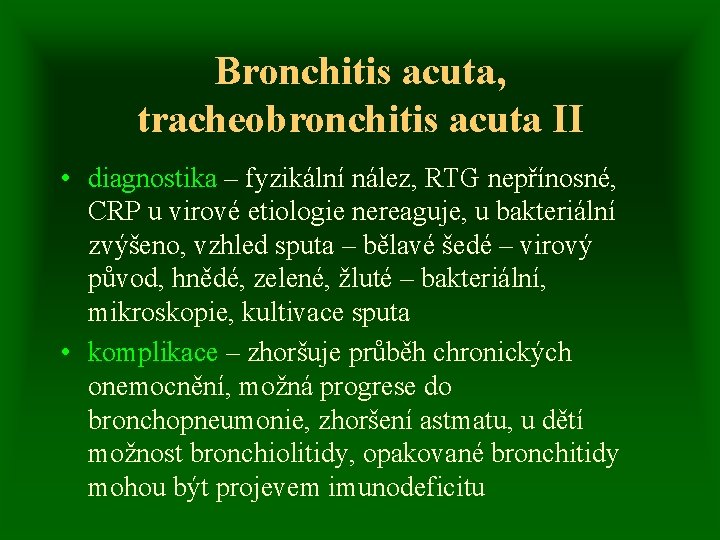 Bronchitis acuta, tracheobronchitis acuta II • diagnostika – fyzikální nález, RTG nepřínosné, CRP u