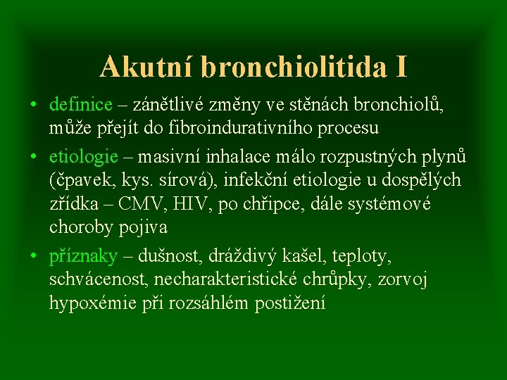 Akutní bronchiolitida I • definice – zánětlivé změny ve stěnách bronchiolů, může přejít do