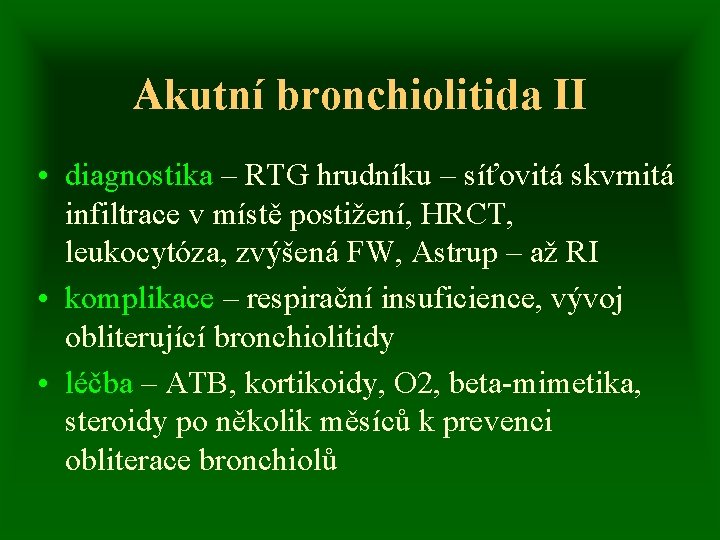 Akutní bronchiolitida II • diagnostika – RTG hrudníku – síťovitá skvrnitá infiltrace v místě