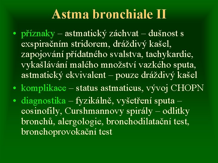 Astma bronchiale II • příznaky – astmatický záchvat – dušnost s exspiračním stridorem, dráždivý