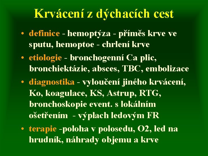 Krvácení z dýchacích cest • definice - hemoptýza - příměs krve ve sputu, hemoptoe