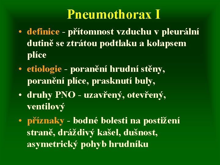 Pneumothorax I • definice - přítomnost vzduchu v pleurální dutině se ztrátou podtlaku a
