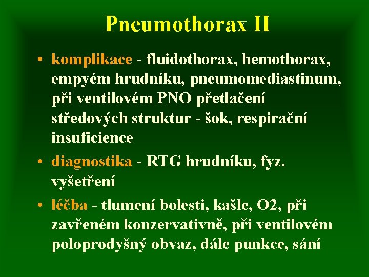 Pneumothorax II • komplikace - fluidothorax, hemothorax, empyém hrudníku, pneumomediastinum, při ventilovém PNO přetlačení