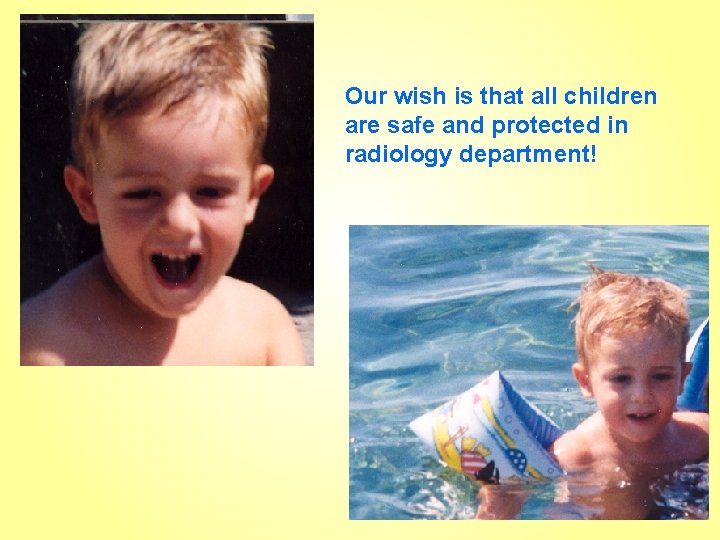 Our wish is that all children are safe and protected in radiology department! 