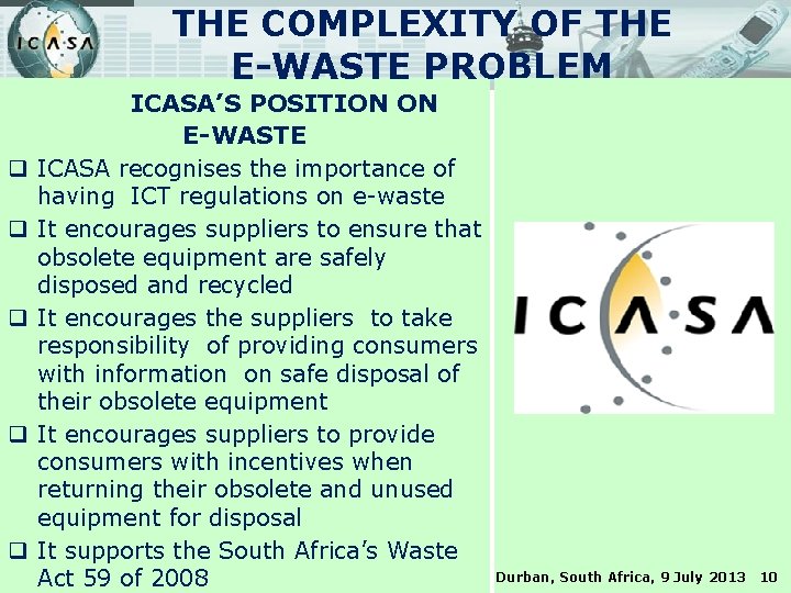 THE COMPLEXITY OF THE E-WASTE PROBLEM q q q ICASA’S POSITION ON E-WASTE ICASA
