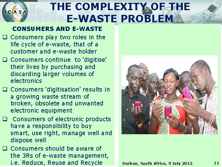 THE COMPLEXITY OF THE E-WASTE PROBLEM q q q CONSUMERS AND E-WASTE Consumers play