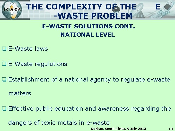 THE COMPLEXITY OF THE -WASTE PROBLEM E E-WASTE SOLUTIONS CONT. NATIONAL LEVEL q E-Waste
