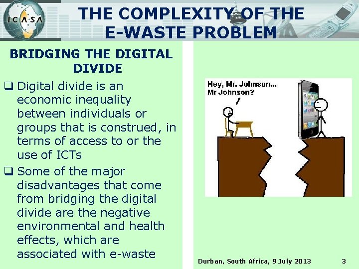 THE COMPLEXITY OF THE E-WASTE PROBLEM BRIDGING THE DIGITAL DIVIDE q Digital divide is