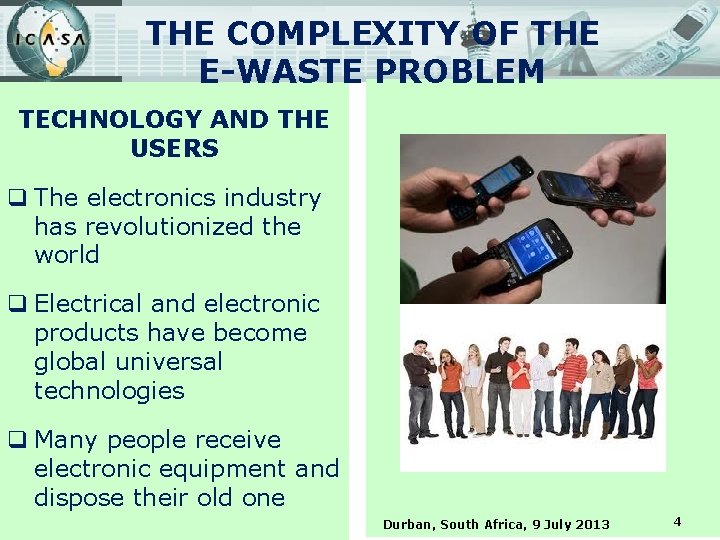 THE COMPLEXITY OF THE E-WASTE PROBLEM TECHNOLOGY AND THE USERS q The electronics industry