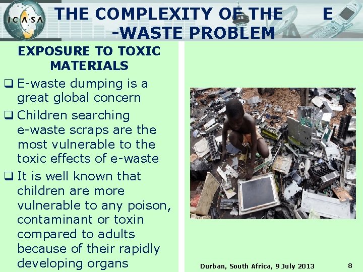 THE COMPLEXITY OF THE -WASTE PROBLEM EXPOSURE TO TOXIC MATERIALS q E-waste dumping is