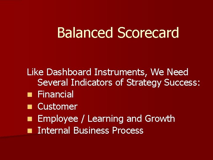 Balanced Scorecard Like Dashboard Instruments, We Need Several Indicators of Strategy Success: n Financial