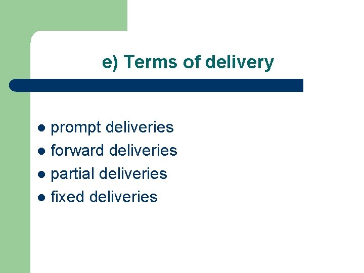 e) Terms of delivery prompt deliveries l forward deliveries l partial deliveries l fixed