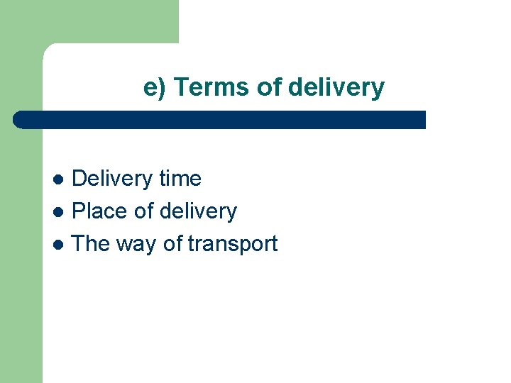 e) Terms of delivery Delivery time l Place of delivery l The way of
