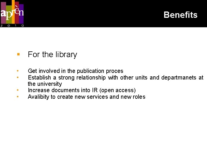 Benefits For the library • • Get involved in the publication proces Establish a