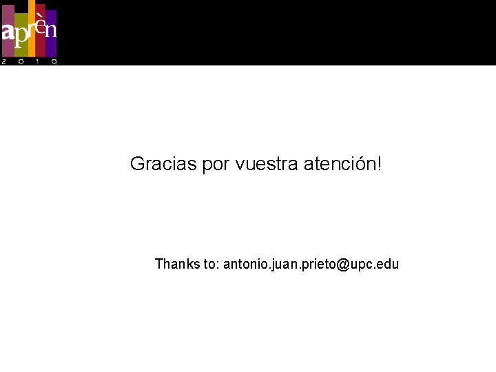 Gracias por vuestra atención! Thanks to: antonio. juan. prieto@upc. edu 