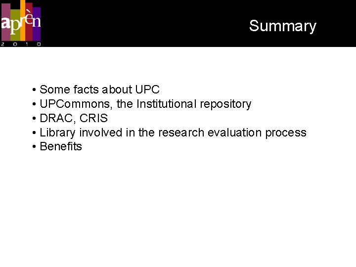 Summary • Some facts about UPC • UPCommons, the Institutional repository • DRAC, CRIS