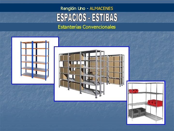 Renglón Uno - ALMACENES Estanterías Convencionales 