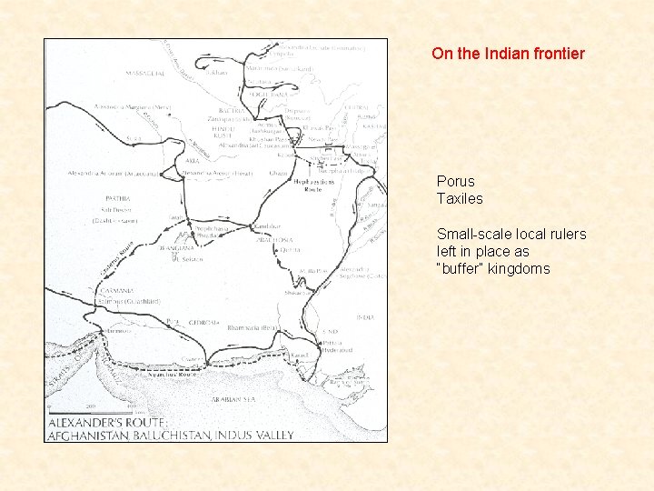 On the Indian frontier Porus Taxiles Small-scale local rulers left in place as “buffer”