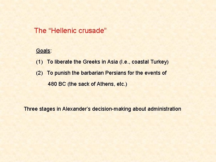 The “Hellenic crusade” Goals: (1) To liberate the Greeks in Asia (I. e. ,