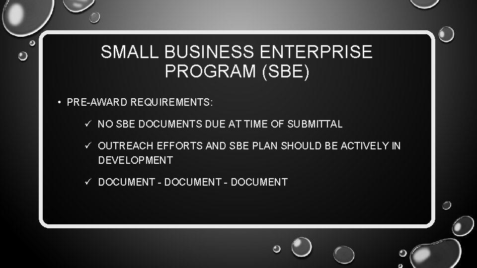 SMALL BUSINESS ENTERPRISE PROGRAM (SBE) • PRE-AWARD REQUIREMENTS: ü NO SBE DOCUMENTS DUE AT