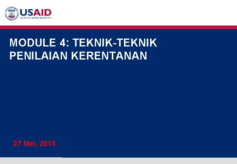 MODULE 4: TEKNIK-TEKNIK PENILAIAN KERENTANAN 27 Mei, 2015 USAID Adapt Asia-Pacific MODULE 4: TEKNIK-TEKNIK PENILAIAN KERENTANAN 27 Mei, 2015 USAID Adapt Asia-Pacific