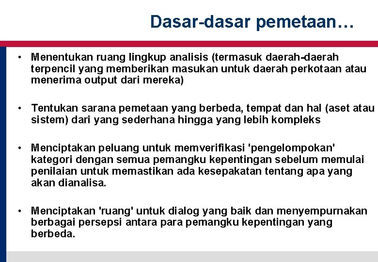 Dasar-dasar pemetaan… • Menentukan ruang lingkup analisis (termasuk daerah-daerah terpencil yang memberikan masukan untuk Dasar-dasar pemetaan… • Menentukan ruang lingkup analisis (termasuk daerah-daerah terpencil yang memberikan masukan untuk