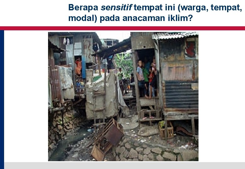 Berapa sensitif tempat ini (warga, tempat, modal) pada anacaman iklim? USAID Adapt Asia-Pacific Berapa sensitif tempat ini (warga, tempat, modal) pada anacaman iklim? USAID Adapt Asia-Pacific