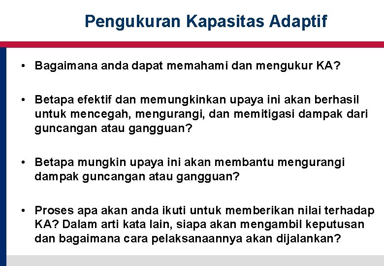 Pengukuran Kapasitas Adaptif • Bagaimana anda dapat memahami dan mengukur KA? • Betapa efektif Pengukuran Kapasitas Adaptif • Bagaimana anda dapat memahami dan mengukur KA? • Betapa efektif